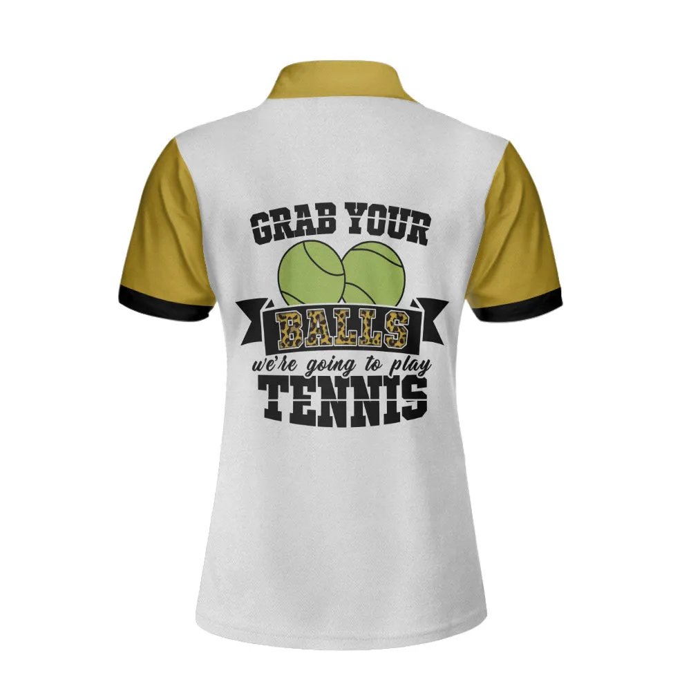 Grab Your Balls We'Re Going To Play Tennis Short Sleeve Women Polo Shirt, White And Yellow Tennis Shirt For Ladies Coolspod