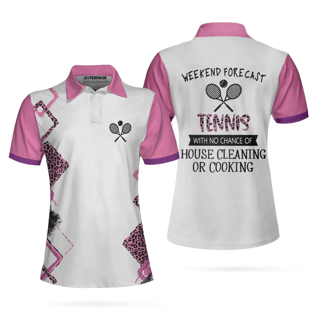 Tennis With No Chance Of House Cleaning Or Cooking Short Sleeve Women Polo Shirt, Tennis Shirt For Ladies Coolspod